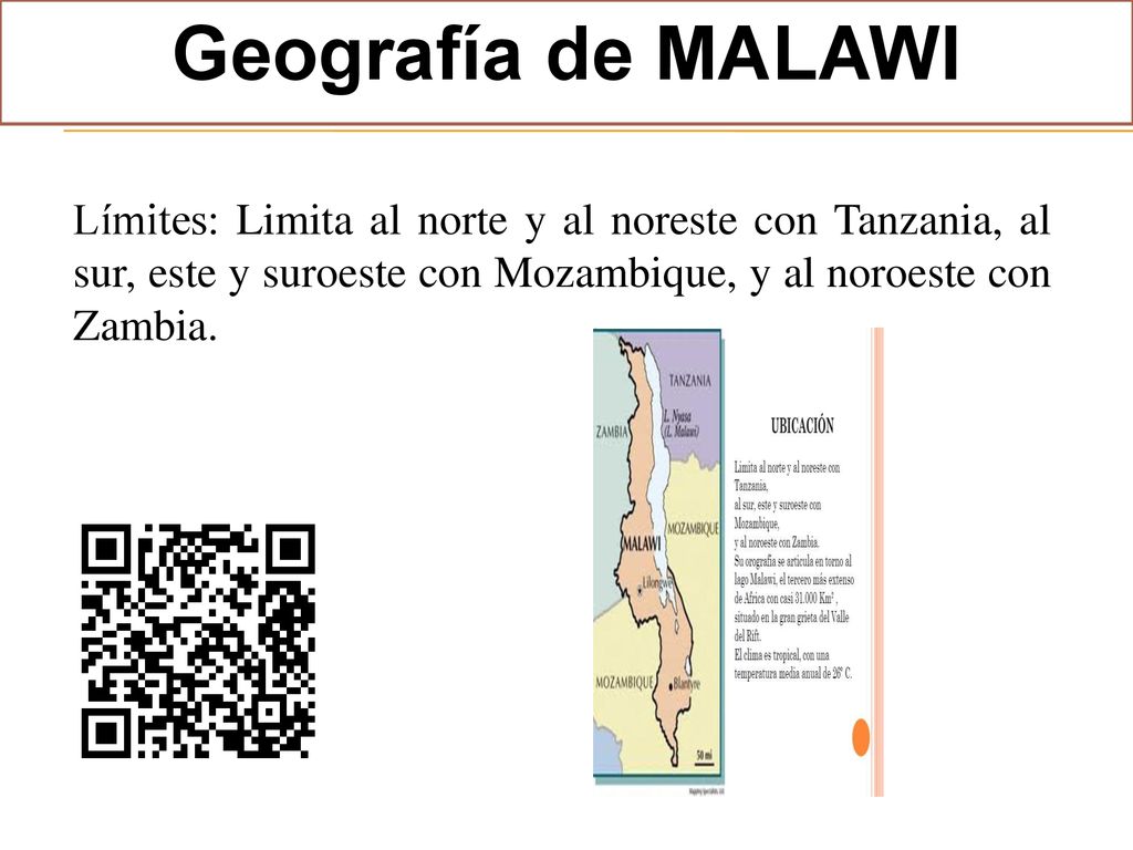 Geografía de MALAWI Límites: Limita al norte y al noreste con Tanzania, al sur, este y suroeste con Mozambique, y al noroeste con Zambia.