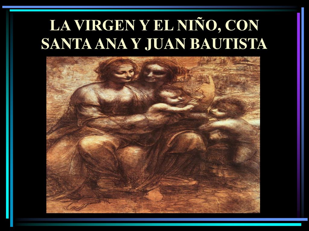 LA VIRGEN Y EL NIÑO, CON SANTA ANA Y JUAN BAUTISTA
