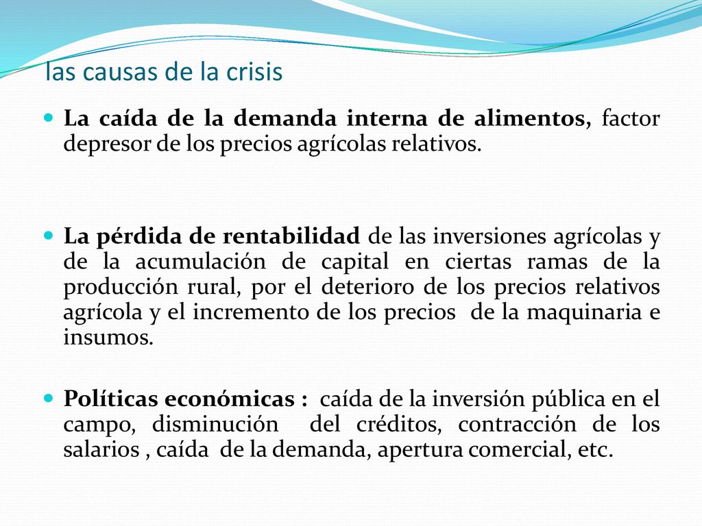 las causas de la crisis La caída de la demanda interna de alimentos, factor depresor de los precios agrícolas relativos.