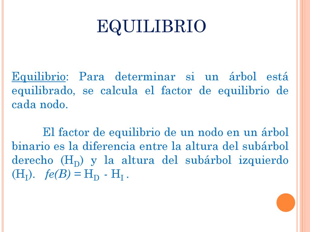 EQUILIBRIO Equilibrio: Para determinar si un árbol está equilibrado, se calcula el factor de equilibrio de cada nodo.