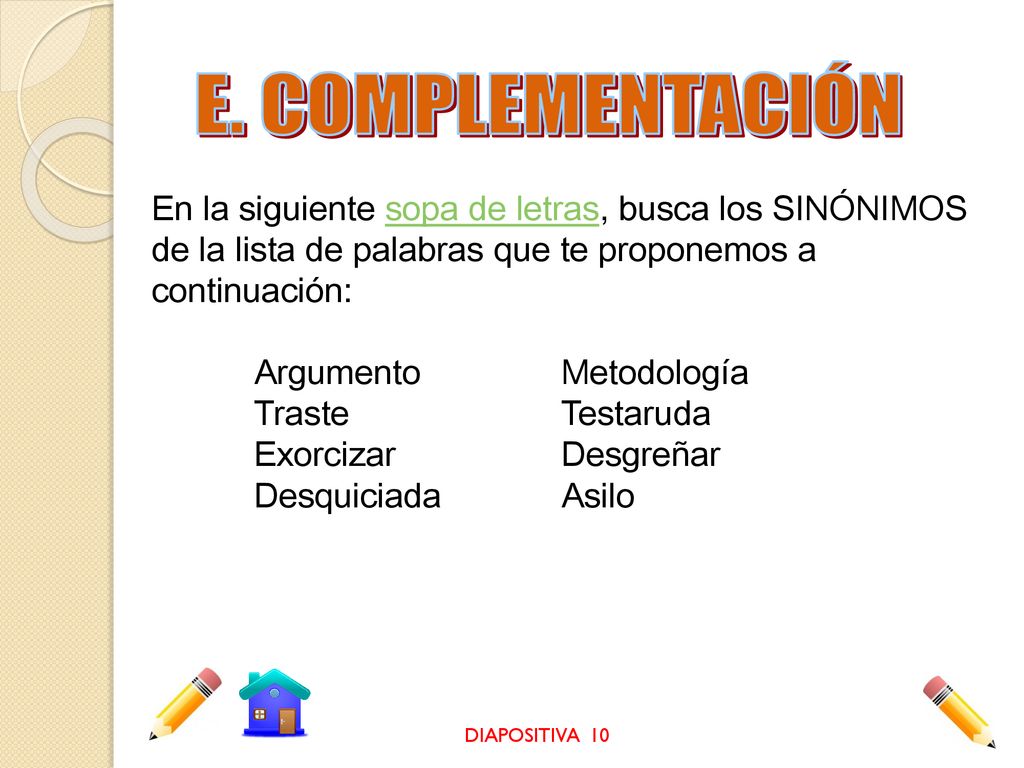 E. COMPLEMENTACIÓN En la siguiente sopa de letras, busca los SINÓNIMOS