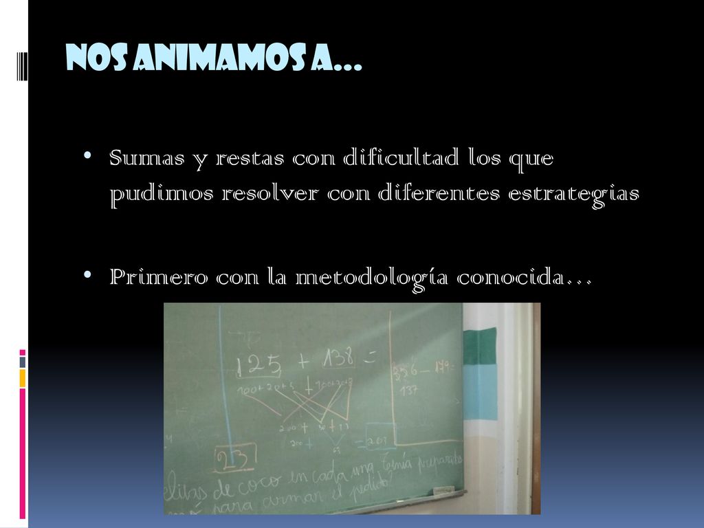 Nos animamos a… Sumas y restas con dificultad los que pudimos resolver con diferentes estrategias.