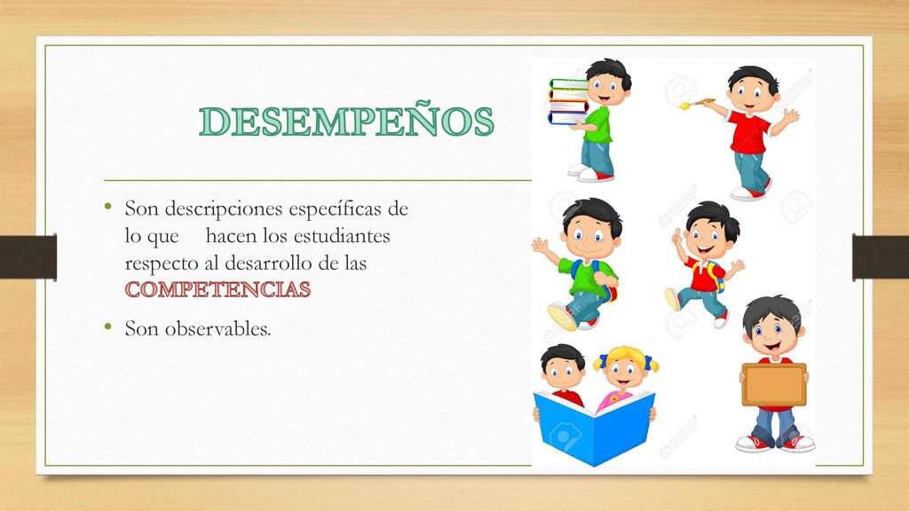 DESEMPEÑOS Son descripciones específicas de lo que hacen los estudiantes respecto al desarrollo de las COMPETENCIAS.