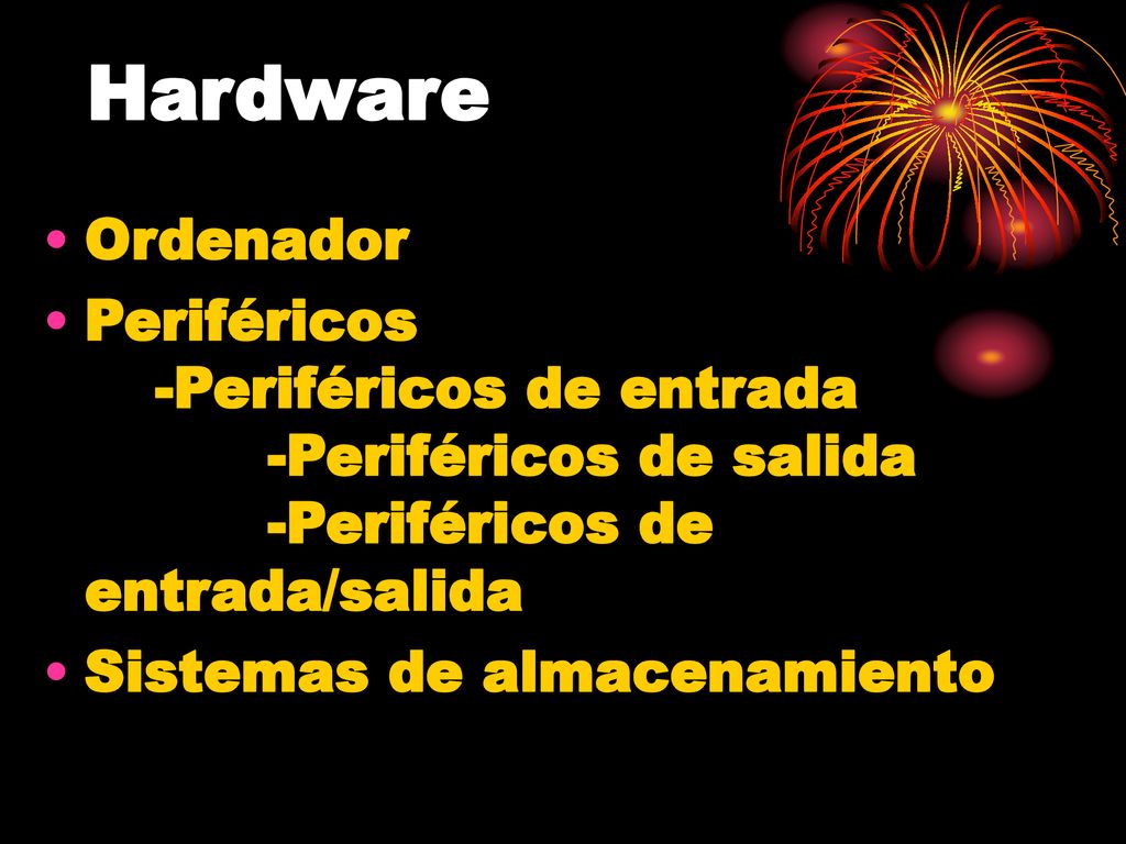 Hardware Ordenador. Periféricos -Periféricos de entrada -Periféricos de salida -Periféricos de entrada/salida.