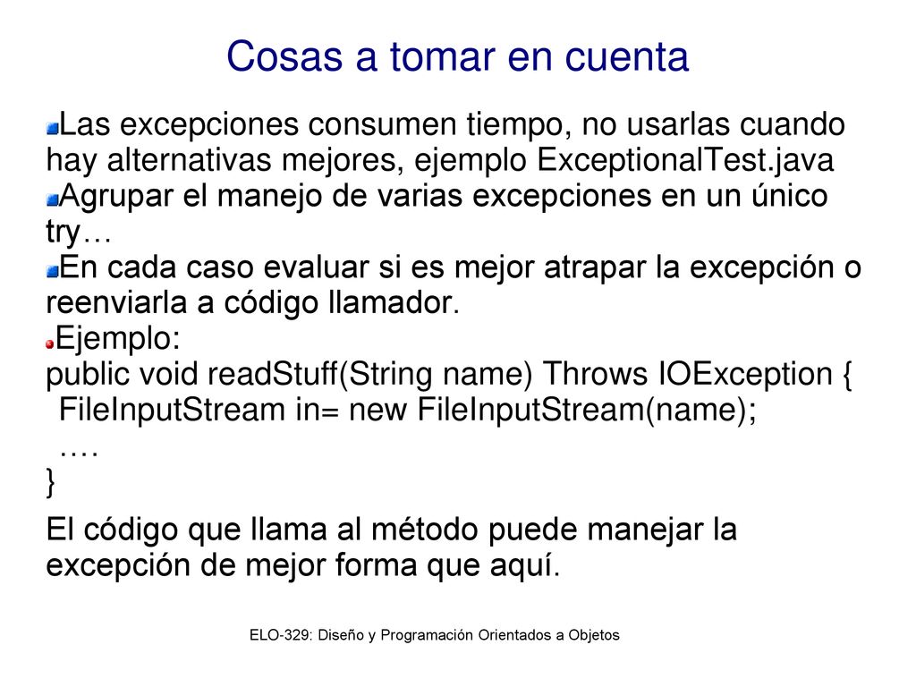 Cosas a tomar en cuenta Las excepciones consumen tiempo, no usarlas cuando hay alternativas mejores, ejemplo ExceptionalTest.java.