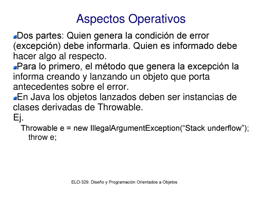 Aspectos Operativos Dos partes: Quien genera la condición de error (excepción) debe informarla. Quien es informado debe hacer algo al respecto.