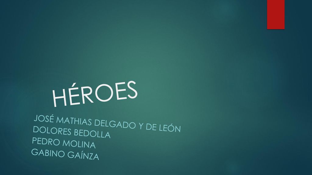HÉROES JOSÉ MATHIAS DELGADO Y DE LEÓN DOLORES BEDOllA Pedro molina