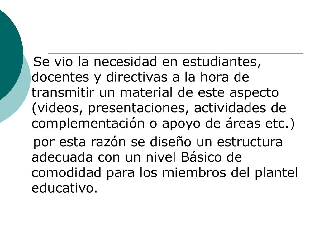 Se vio la necesidad en estudiantes, docentes y directivas a la hora de transmitir un material de este aspecto (videos, presentaciones, actividades de complementación o apoyo de áreas etc.)