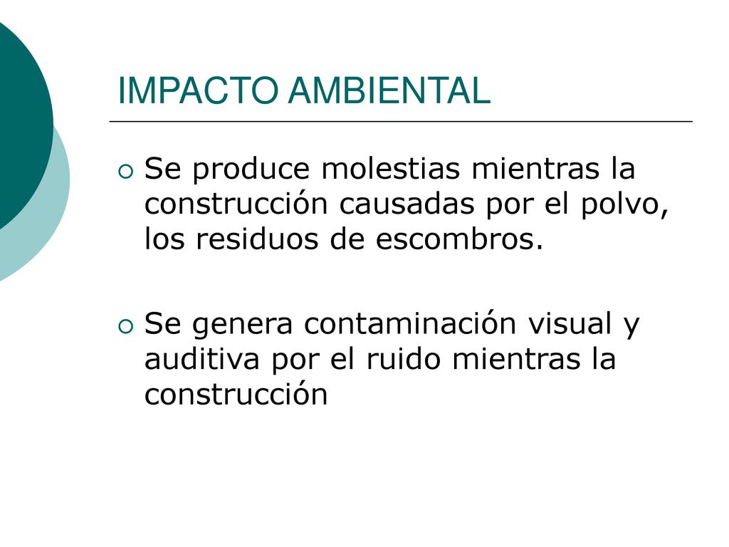 IMPACTO AMBIENTAL Se produce molestias mientras la construcción causadas por el polvo, los residuos de escombros.