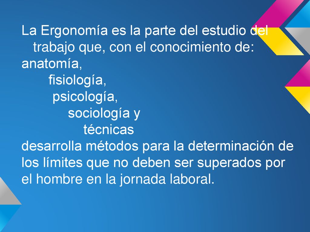 La Ergonomía es la parte del estudio del trabajo que, con el conocimiento de: