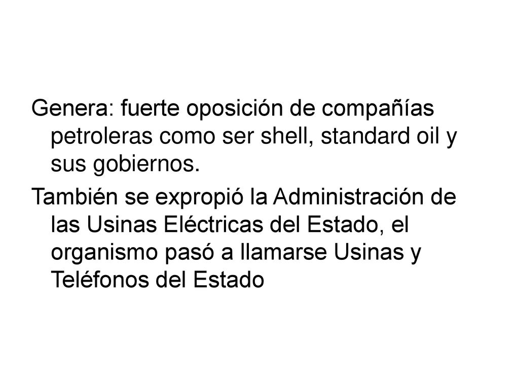 Genera: fuerte oposición de compañías petroleras como ser shell, standard oil y sus gobiernos.