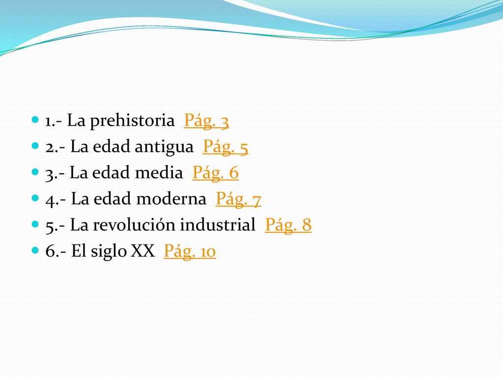 1.- La prehistoria Pág La edad antigua Pág La edad media Pág La edad moderna Pág. 7.
