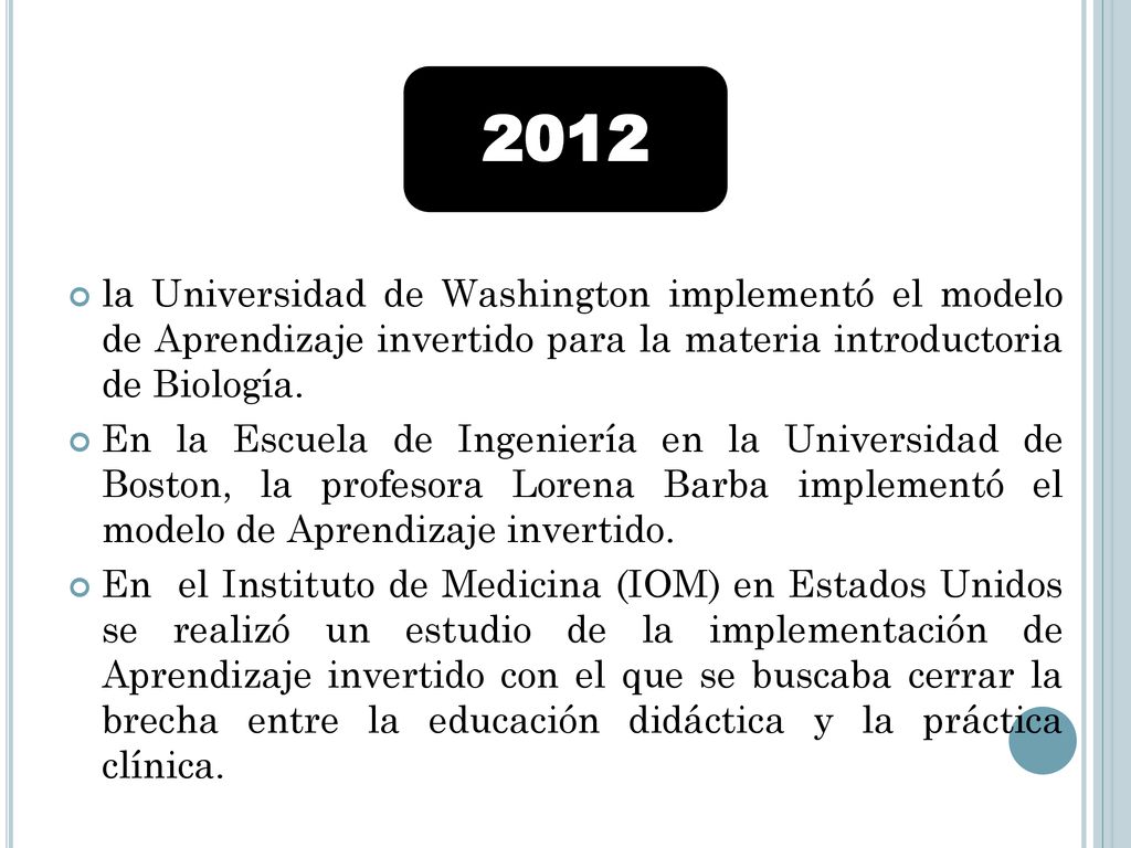 2012 la Universidad de Washington implementó el modelo de Aprendizaje invertido para la materia introductoria de Biología.