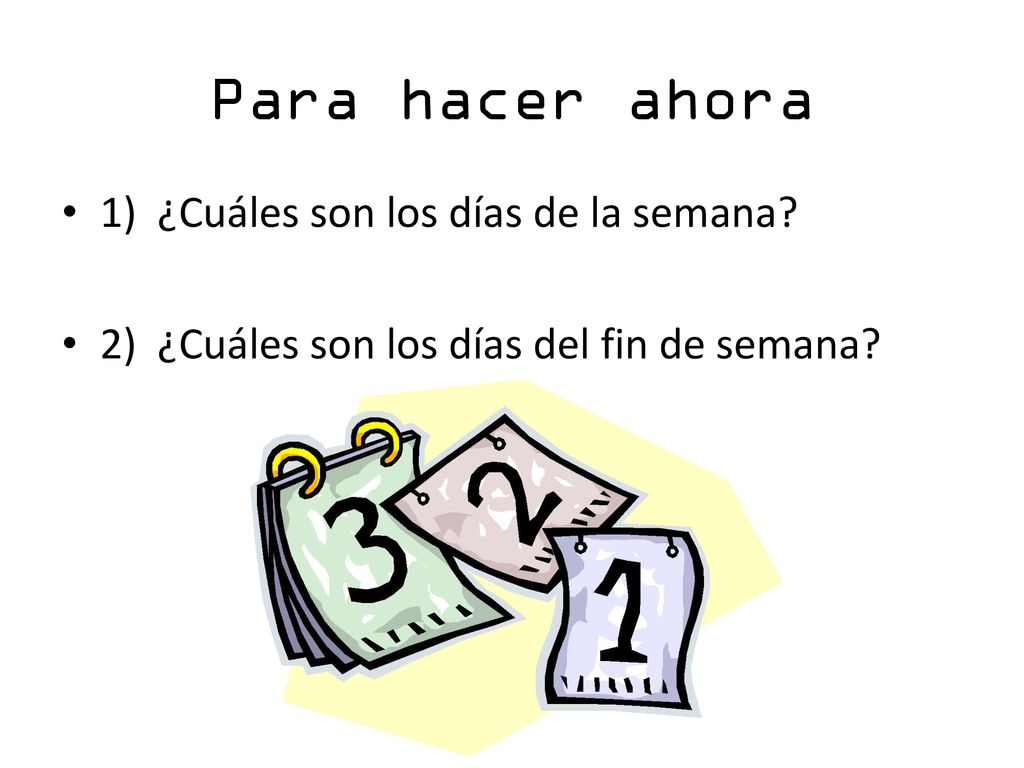 Para hacer ahora 1) ¿Cuáles son los días de la semana
