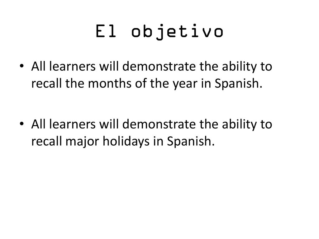 El objetivo All learners will demonstrate the ability to recall the months of the year in Spanish.