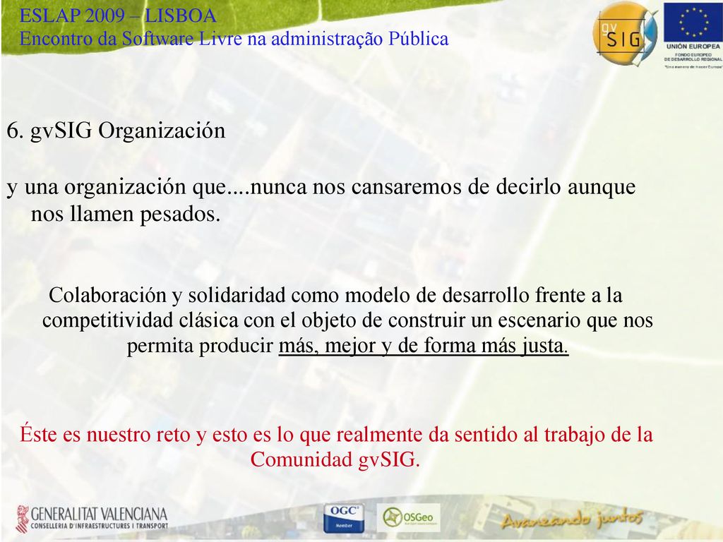 6. gvSIG Organización y una organización que....nunca nos cansaremos de decirlo aunque nos llamen pesados.