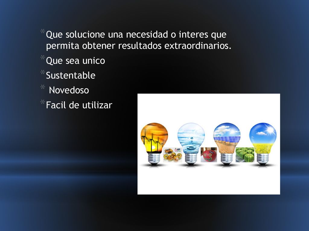 Que solucione una necesidad o interes que permita obtener resultados extraordinarios.