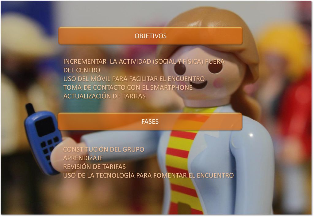 OBJETIVOS INCREMENTAR LA ACTIVIDAD (SOCIAL Y FÍSICA) FUERA DEL CENTRO. USO DEL MÓVIL PARA FACILITAR EL ENCUENTRO.