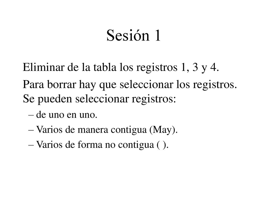 Sesión 1 Eliminar de la tabla los registros 1, 3 y 4.