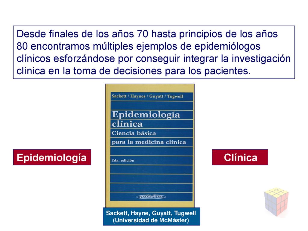 Desde finales de los años 70 hasta principios de los años 80 encontramos múltiples ejemplos de epidemiólogos clínicos esforzándose por conseguir integrar la investigación clínica en la toma de decisiones para los pacientes.