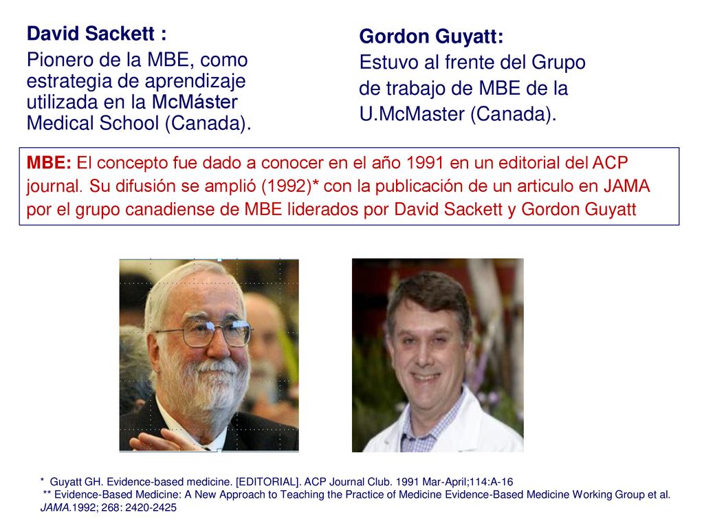 David Sackett : Pionero de la MBE, como estrategia de aprendizaje utilizada en la McMáster Medical School (Canada).