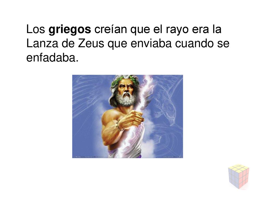 Los griegos creían que el rayo era la Lanza de Zeus que enviaba cuando se enfadaba.