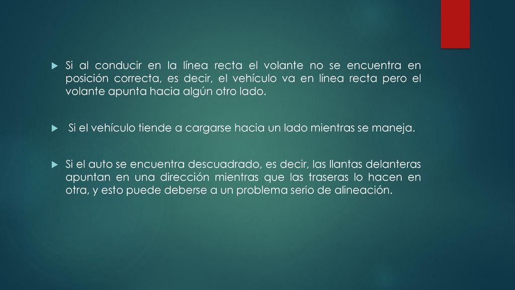 Si al conducir en la línea recta el volante no se encuentra en posición correcta, es decir, el vehículo va en línea recta pero el volante apunta hacia algún otro lado.