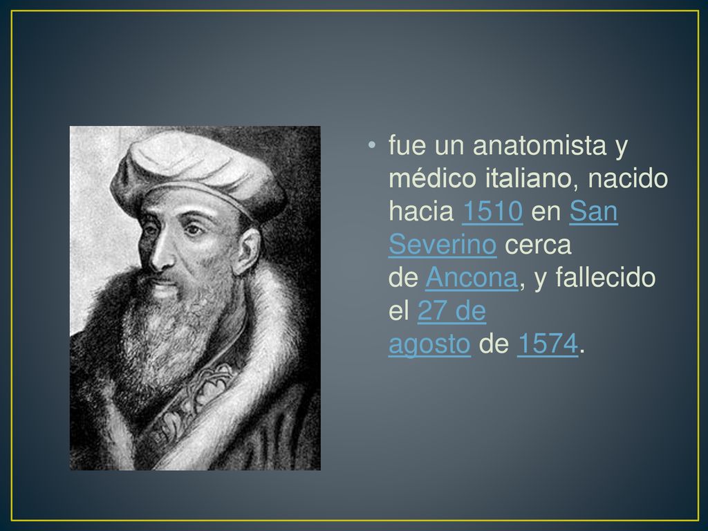 fue un anatomista y médico italiano, nacido hacia 1510 en San Severino cerca de Ancona, y fallecido el 27 de agosto de 1574.