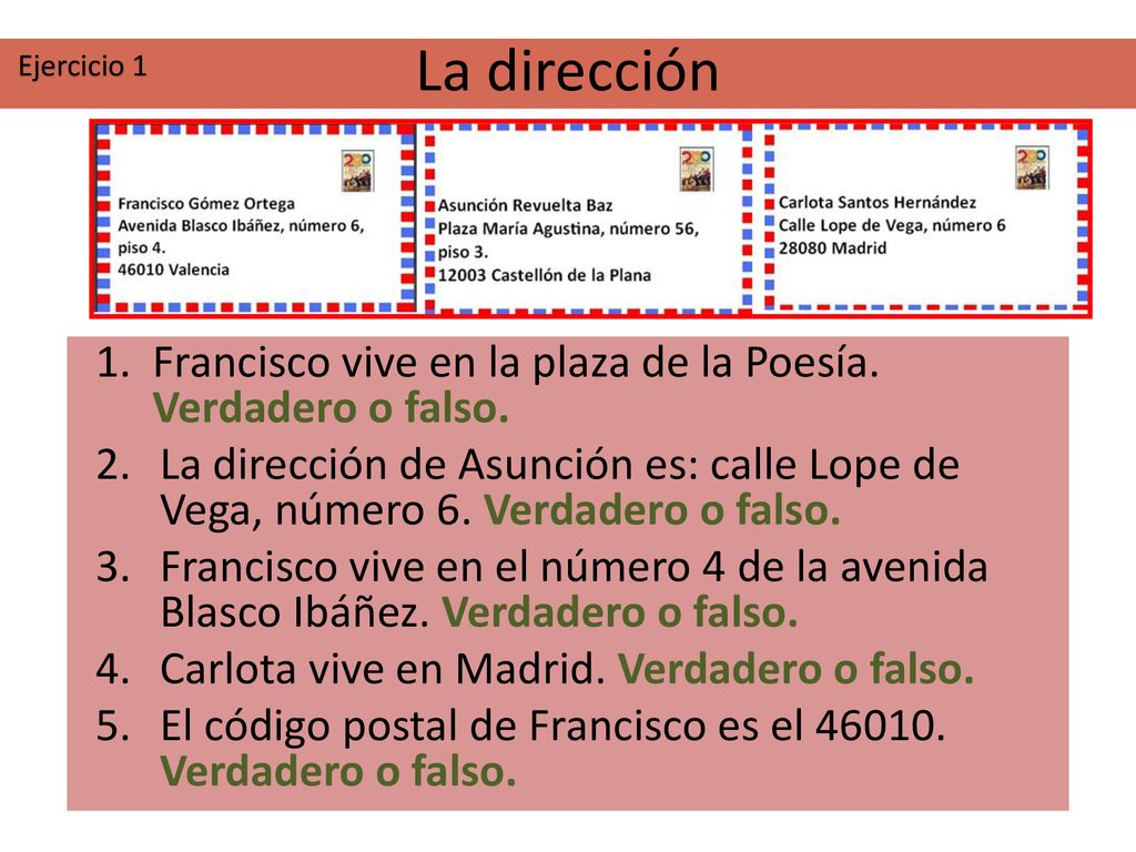 Ejercicio 1 La dirección. Francisco vive en la plaza de la Poesía. Verdadero o falso.