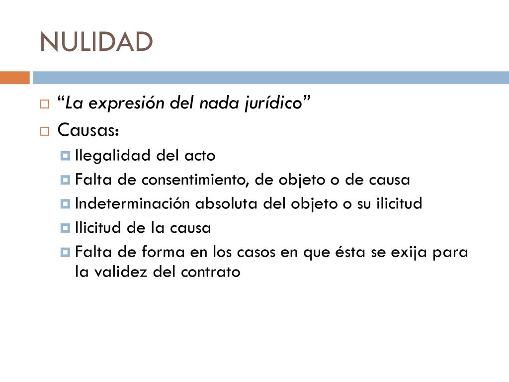 NULIDAD La expresión del nada jurídico Causas: Ilegalidad del acto