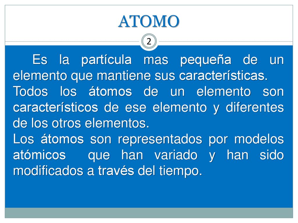 ATOMO 22. Es la partícula mas pequeña de un elemento que mantiene sus características.