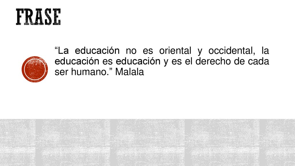 Frase La educación no es oriental y occidental, la educación es educación y es el derecho de cada ser humano. Malala.