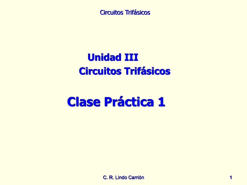 Clase Práctica 1 Unidad III Circuitos Trifásicos C. R. Lindo Carrión
