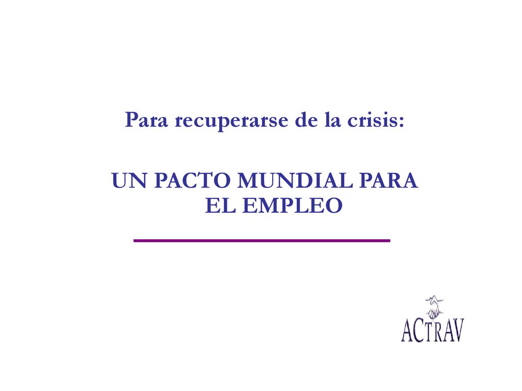 Para recuperarse de la crisis: UN PACTO MUNDIAL PARA EL EMPLEO