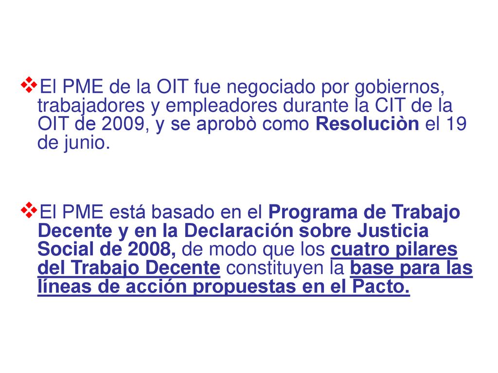 El PME de la OIT fue negociado por gobiernos, trabajadores y empleadores durante la CIT de la OIT de 2009, y se aprobò como Resoluciòn el 19 de junio.