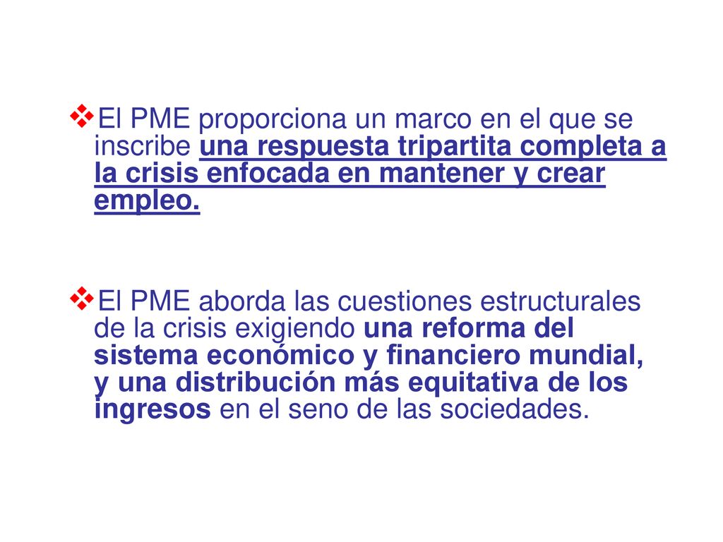 El PME proporciona un marco en el que se inscribe una respuesta tripartita completa a la crisis enfocada en mantener y crear empleo.