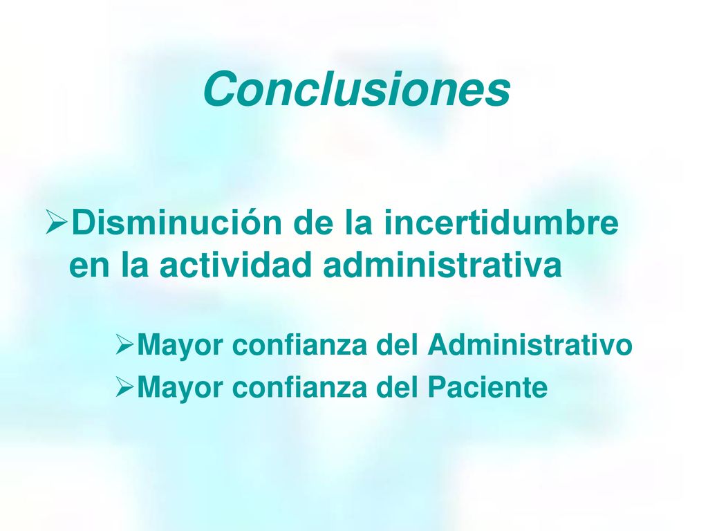 Conclusiones Disminución de la incertidumbre en la actividad administrativa. Mayor confianza del Administrativo.