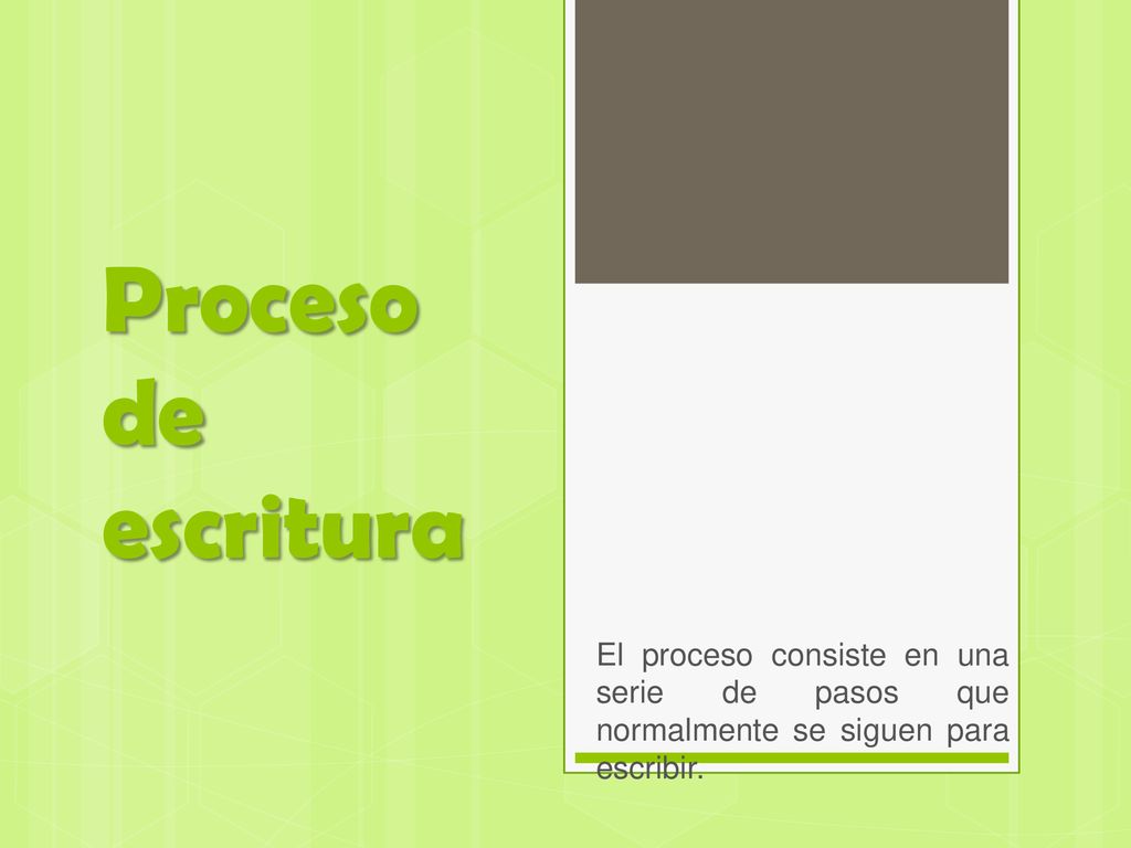Proceso de escritura El proceso consiste en una serie de pasos que normalmente se siguen para escribir.