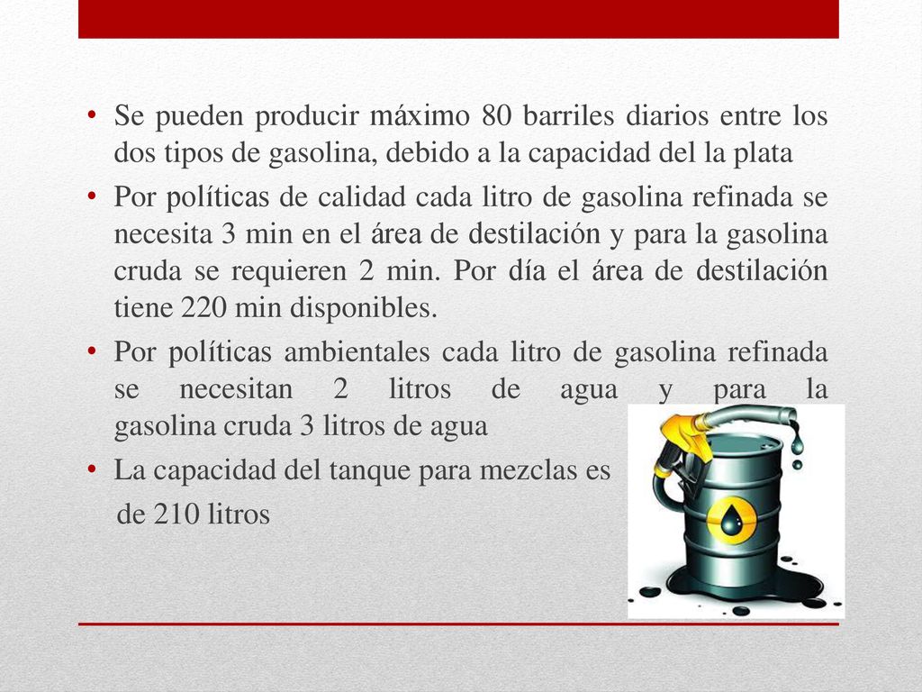 Se pueden producir máximo 80 barriles diarios entre los dos tipos de gasolina, debido a la capacidad del la plata