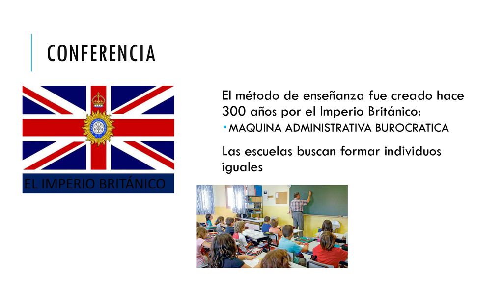 Conferencia El método de enseñanza fue creado hace 300 años por el Imperio Británico: MAQUINA ADMINISTRATIVA BUROCRATICA.