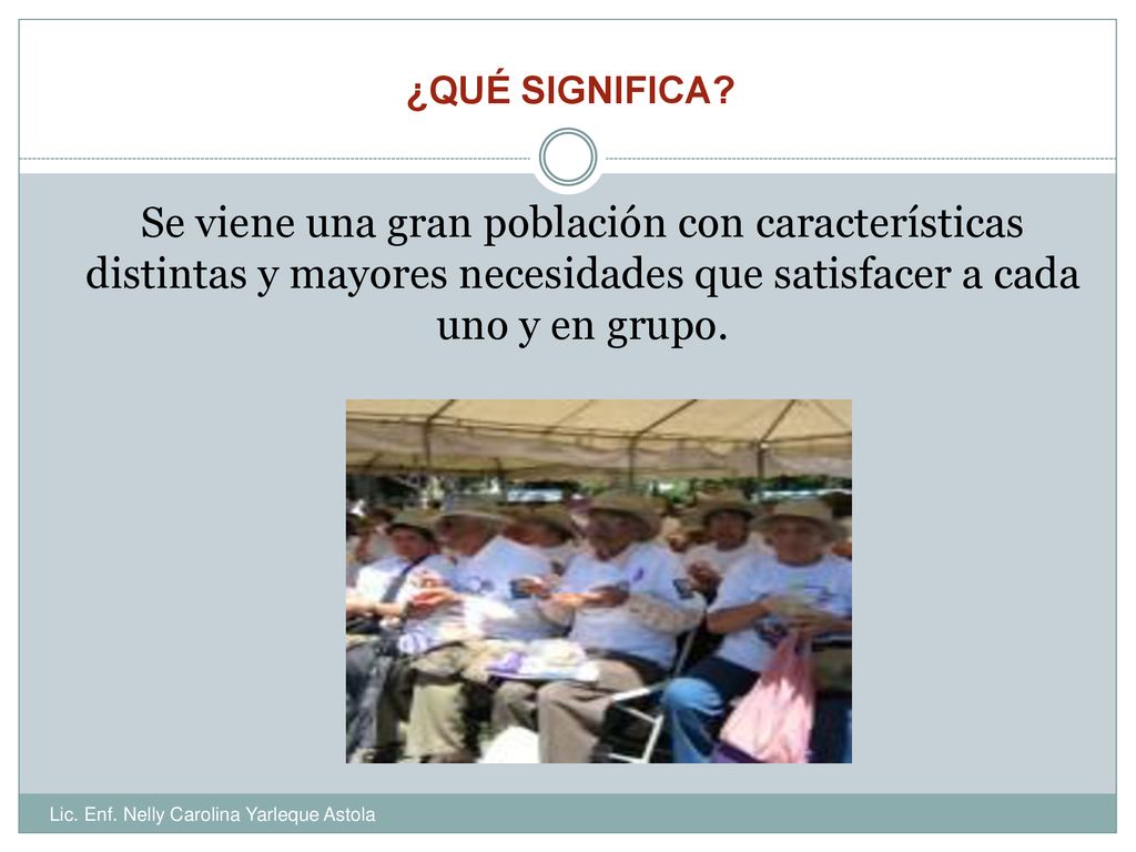 ¿QUÉ SIGNIFICA Se viene una gran población con características distintas y mayores necesidades que satisfacer a cada uno y en grupo.
