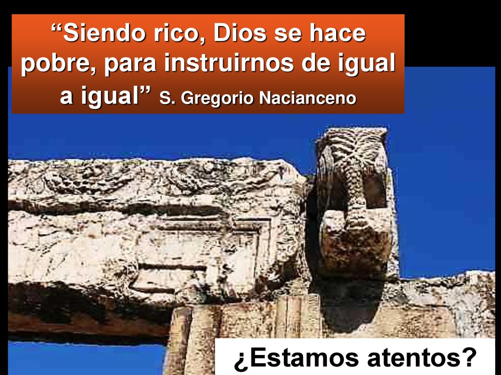 Siendo rico, Dios se hace pobre, para instruirnos de igual a igual S