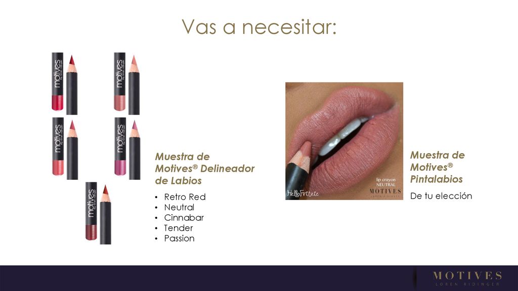 Vas a necesitar: Muestra de Muestra de Motives® Delineador de Labios