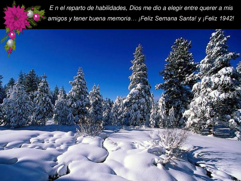 E n el reparto de habilidades, Dios me dio a elegir entre querer a mis amigos y tener buena memoria… ¡Feliz Semana Santa.