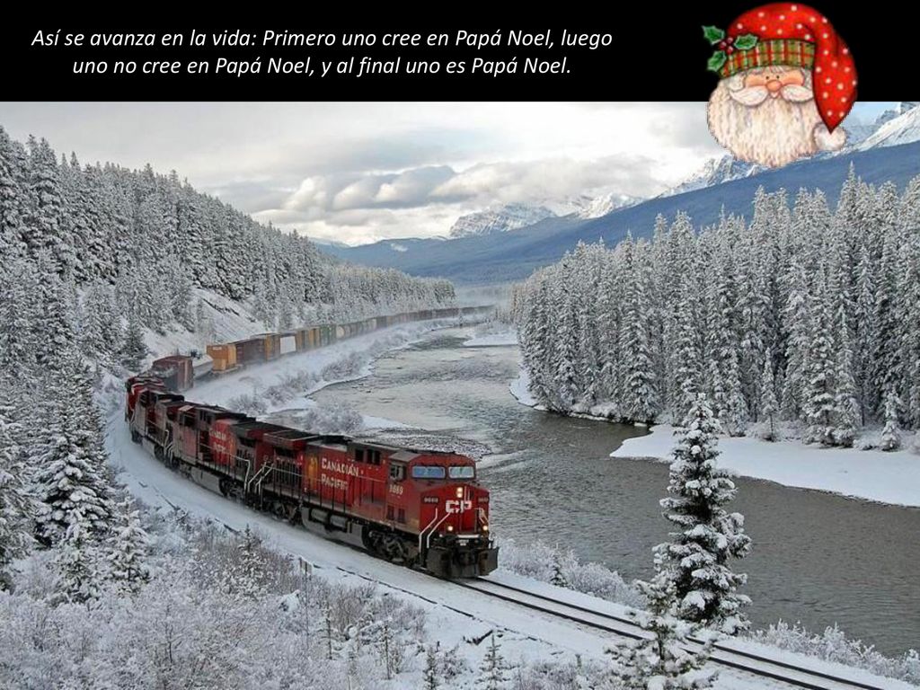 Así se avanza en la vida: Primero uno cree en Papá Noel, luego uno no cree en Papá Noel, y al final uno es Papá Noel.
