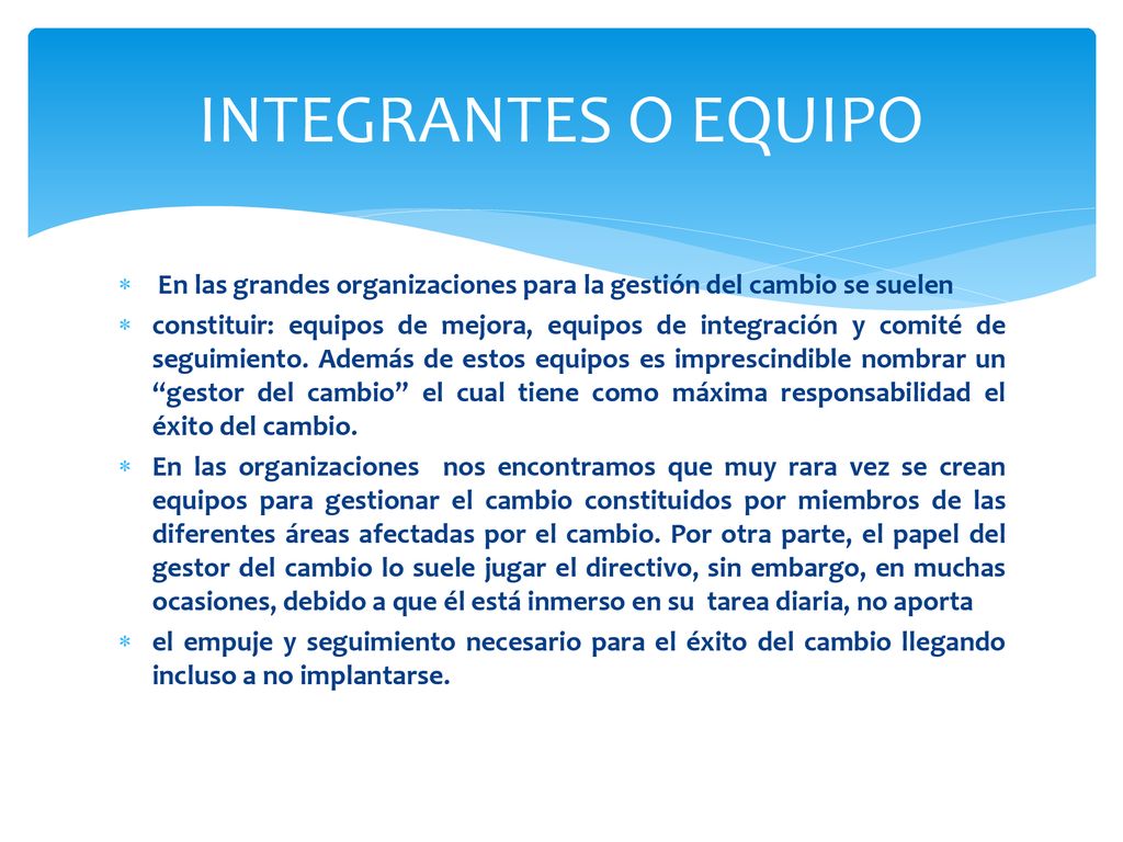 INTEGRANTES O EQUIPO En las grandes organizaciones para la gestión del cambio se suelen.
