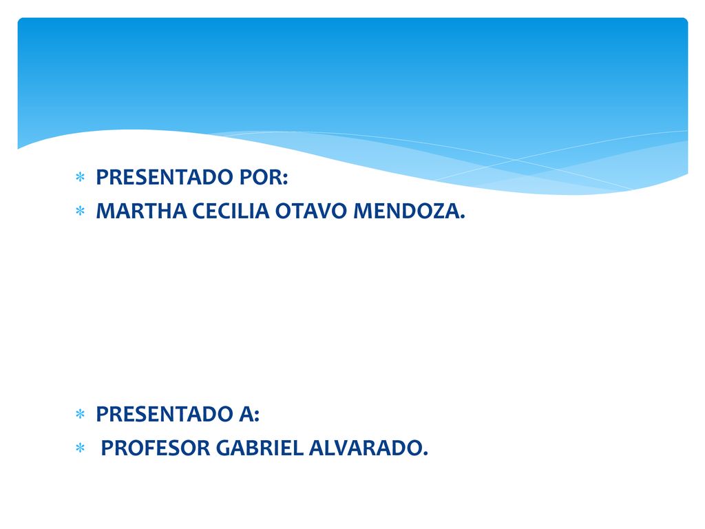 PRESENTADO POR: MARTHA CECILIA OTAVO MENDOZA. PRESENTADO A: PROFESOR GABRIEL ALVARADO.