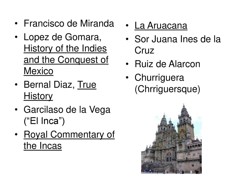 Francisco de Miranda Lopez de Gomara, History of the Indies and the Conquest of Mexico. Bernal Diaz, True History.