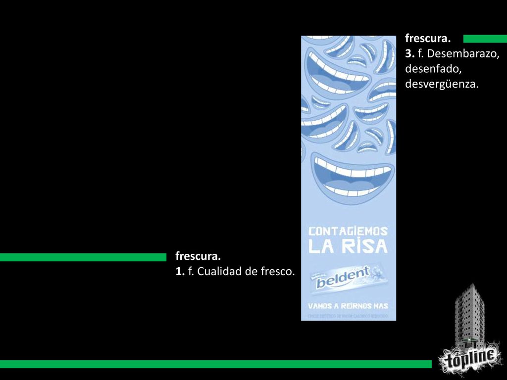 frescura. 3. f. Desembarazo, desenfado, desvergüenza. frescura. 1. f. Cualidad de fresco.