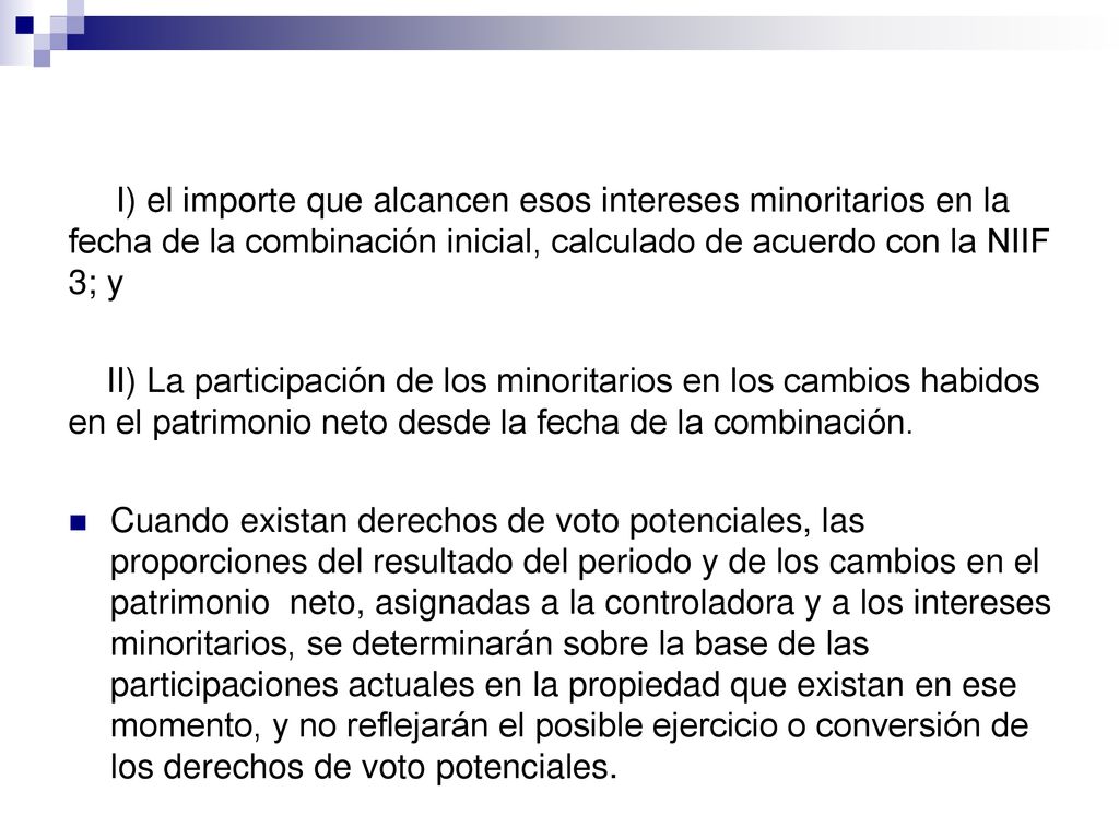 I) el importe que alcancen esos intereses minoritarios en la fecha de la combinación inicial, calculado de acuerdo con la NIIF 3; y